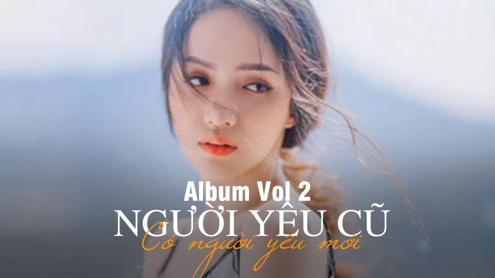 Album Vol 2 Nhạc Trẻ Việt Hay Nhất 2020 Người Yêu Cũ Có Người Yêu Mới Còn Tôi Vẫn Cô Đơn